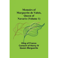 Memoirs of Marguerite de Valois, Queen of Navarre (Volume 1)