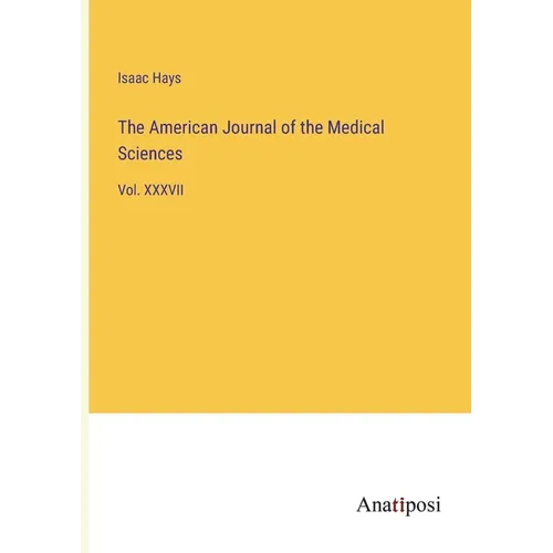 The American Journal of the Medical Sciences: Vol. XXXVII