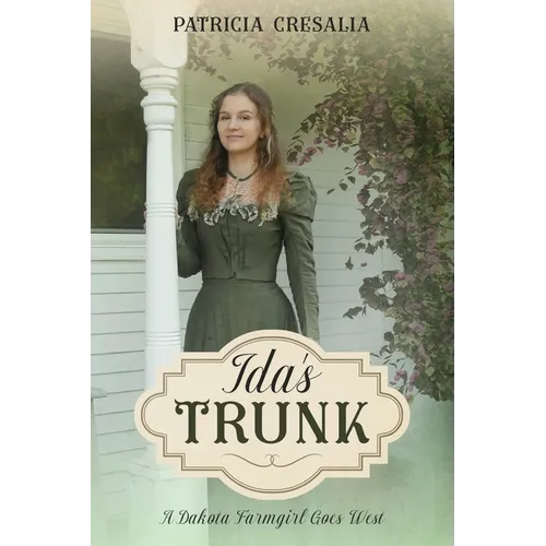 Ida's Trunk: A Dakota Farmgirl Goes West
