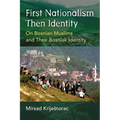 First Nationalism Then Identity: On Bosnian Muslims and Their Bosniak Identity