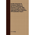 Euclid's Elements Of Geometry: Books I. II. III. IV. VI And Portions Of Books V. And XI., With Notes, Examples, Exercises, Appendices And A Collectio