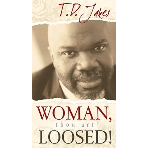 Woman, Thou Art Loosed!: Healing the Wounds of the Past