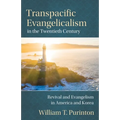 Transpacific Evangelicalism in the Twentieth Century: Revival and Evangelism in America and Korea