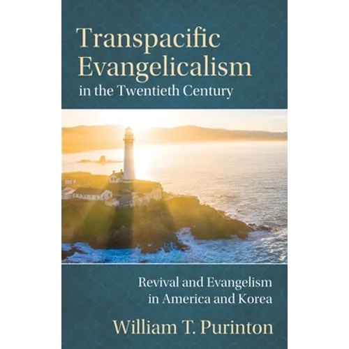 Transpacific Evangelicalism in the Twentieth Century: Revival and Evangelism in America and Korea