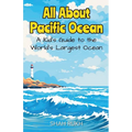 All About Pacific Ocean: A Kid's Guide to the World's Largest Ocean