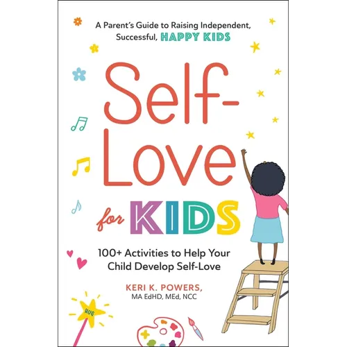 Self-Love for Kids: 100+ Activities to Help Your Child Develop Self-Love