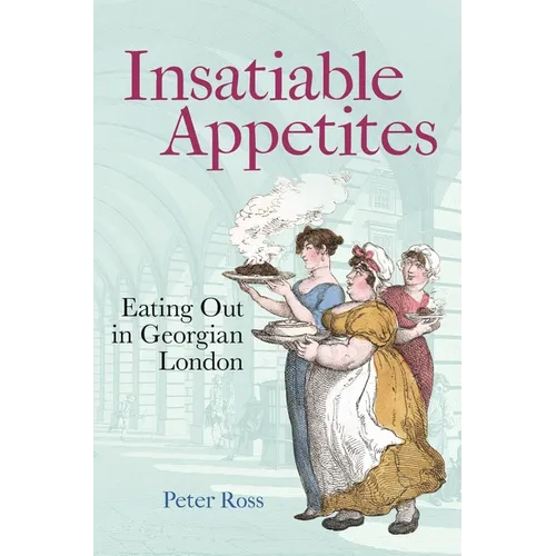 Insatiable Appetites: Eating Out in Georgian London