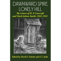Dawnward Spire, Lonely Hill: The Letters of H. P. Lovecraft and Clark Ashton Smith: 1922-1931 (Volume 1)