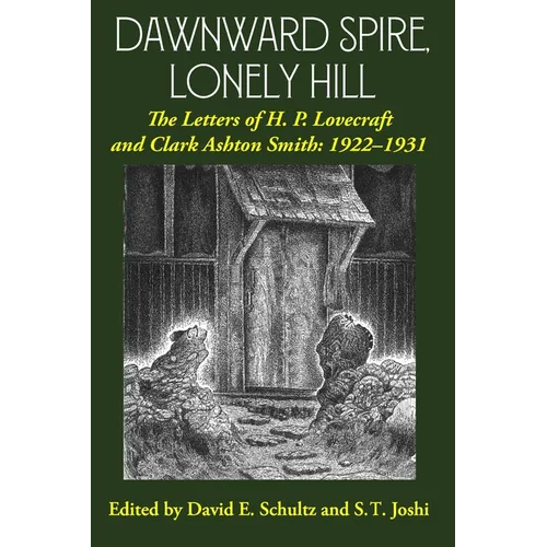 Dawnward Spire, Lonely Hill: The Letters of H. P. Lovecraft and Clark Ashton Smith: 1922-1931 (Volume 1)