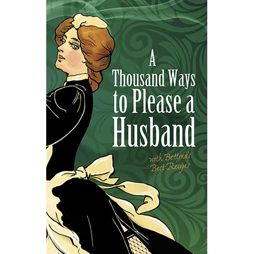 A Thousand Ways to Please a Husband: With Bettina's Best Recipes