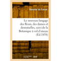 Le nouveau langage des fleurs, des dames et des demoiselles, suivi de la Botanique à vol d'oiseau