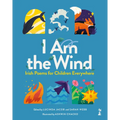 I Am the Wind: Irish Poems for Children Everywhere: Irish Poems for Children Everywhere