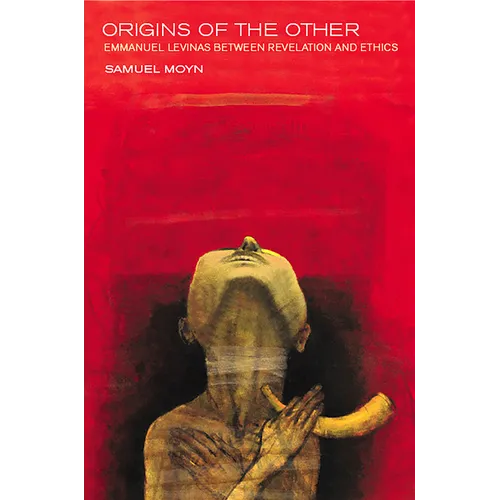 Origins of the Other: Emmanuel Levinas Between Revelation and Ethics