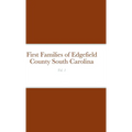 First Families of Edgefield County South Carolina Vol. 1