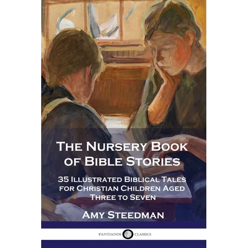 The Nursery Book of Bible Stories: 35 Illustrated Biblical Tales for Christian Children Aged Three to Seven