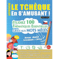 Apprendre Le Tchèque En s'Amusant - Niveau Avancé: Intermédiaire À Difficile - Étudiez 100 Thématiques Essentielles Grâce Aux Mots Mêlés - Vol.1