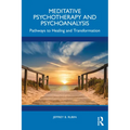 Meditative Psychotherapy and Psychoanalysis: Pathways to Healing and Transformation