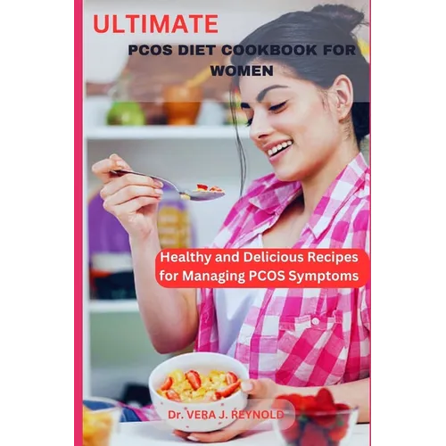 Ultimate Pcos Diet Cookbook for Women: Healthy and Delicious Recipes for Managing PCOS Symptoms