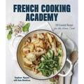 French Cooking Academy: 100 Essential Recipes for the Home Cook