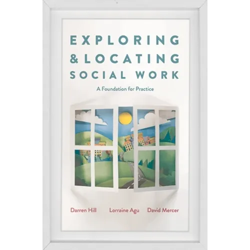 Exploring and Locating Social Work: A Foundation for Practice