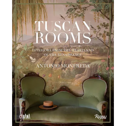 Tuscan Rooms: Interiors from the Heartland of the Renaissance