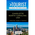 Greater Than a Tourist- Charlotte North Carolina USA: 50 Travel Tips from a Local