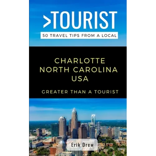 Greater Than a Tourist- Charlotte North Carolina USA: 50 Travel Tips from a Local