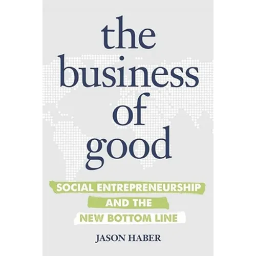 The Business of Good: Social Entrepreneurship and the New Bottom Line