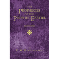 The Prophecies of the Prophet Ezekiel Elucidated