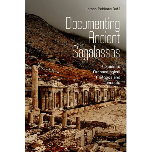 Documenting Ancient Sagalassos: A Guide to Archaeological Methods and Concepts