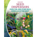 Seed Dispersers: Poop, Fur, and Other Ways Animals Scatter Seeds: Poop, Fur, and Other Ways Animals Scatter Seeds