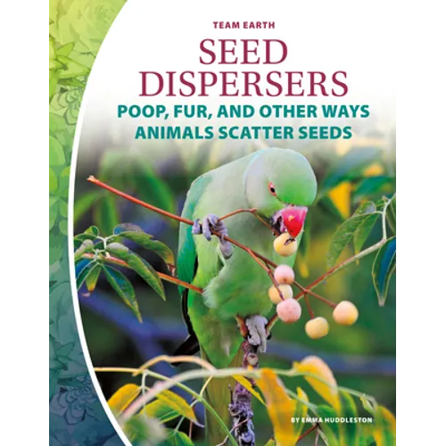 Seed Dispersers: Poop, Fur, and Other Ways Animals Scatter Seeds: Poop, Fur, and Other Ways Animals Scatter Seeds