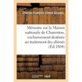 Mémoire Sur La Maison Nationale de Charenton, Exclusivement Destinée Au Traitement Des Aliénés