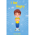 I Am Angry: ( Children's book on anger -a guide to help children understand the connection between their feelings) A Mindful Posit