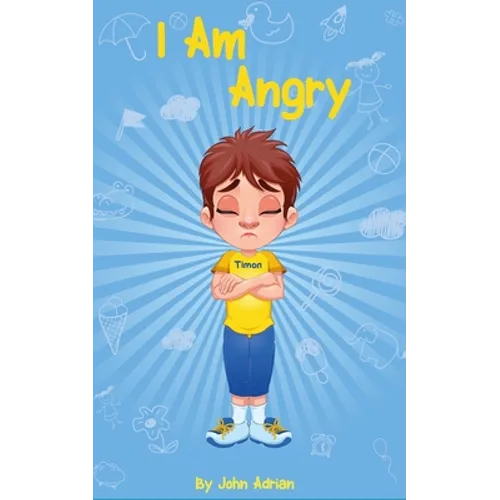 I Am Angry: ( Children's book on anger -a guide to help children understand the connection between their feelings) A Mindful Posit