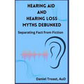 Hearing Aid and Hearing Loss Myths Debunked