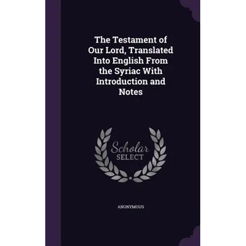 The Testament of Our Lord, Translated Into English From the Syriac With Introduction and Notes