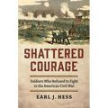 Shattered Courage: Soldiers Who Refused to Fight in the American Civil War