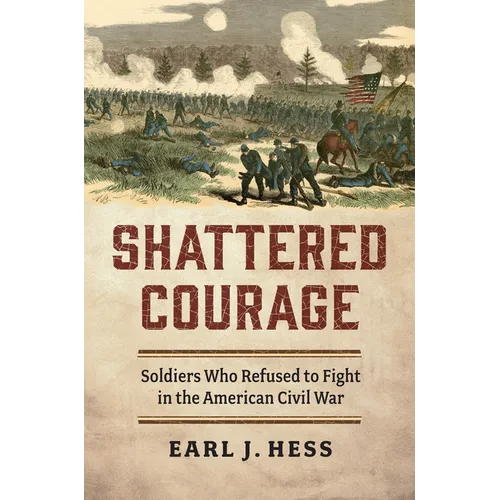 Shattered Courage: Soldiers Who Refused to Fight in the American Civil War