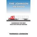 The Johnson Method: Guidebook For New Tractor-Trailer Drivers