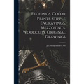Etchings, Color Prints, Stipple Engravings, Mezzotints, Woodcuts, Original Drawings
