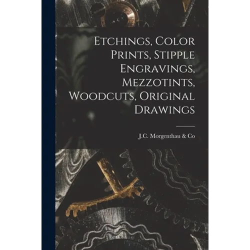 Etchings, Color Prints, Stipple Engravings, Mezzotints, Woodcuts, Original Drawings