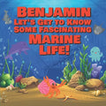 Benjamin Let's Get to Know Some Fascinating Marine Life!: Personalized Baby Books with Your Child's Name in the Story - Ocean Animals Books for Toddle