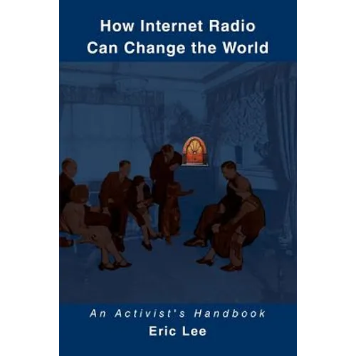How Internet Radio Can Change the World: An Activist's Handbook