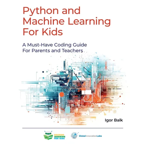 Python and Machine Learning For Kids: A Must-Have Coding Guide For Parents and Teachers