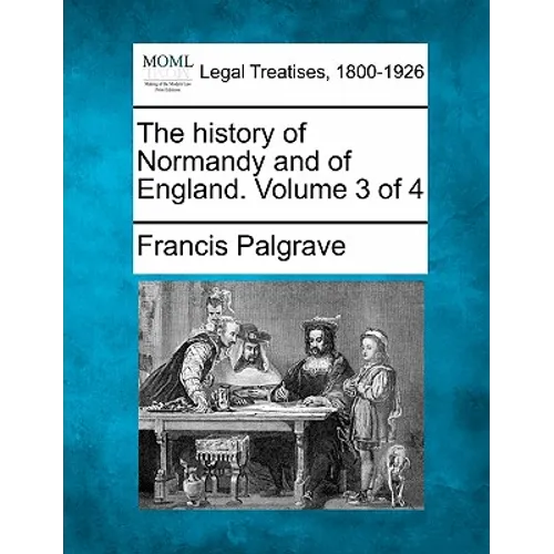 The history of Normandy and of England. Volume 3 of 4