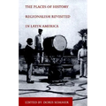 The Places of History: Regionalism Revisited in Latin America
