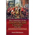 The Campaigns of the Coldstream Guards, 1793-1815: the Revolutionary War, Peninsular War and Waterloo Described by an Eyewitness Officer