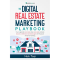 The Digital Real Estate Marketing Playbook: How to generate more leads, close more sales, and even become a millionaire real estate agent with the pow