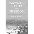 Negotiating Relief and Freedom: Responses to Disaster in the British Caribbean, 1812-1907
